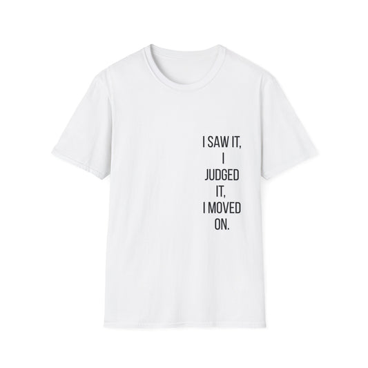 Unbothered Graphic Tee – “I Saw It. I Judged It. I Moved On.” Funny Quote T-Shirt